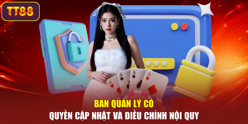 Ban quản lý có quyền cập nhật và điều chỉnh nội quy