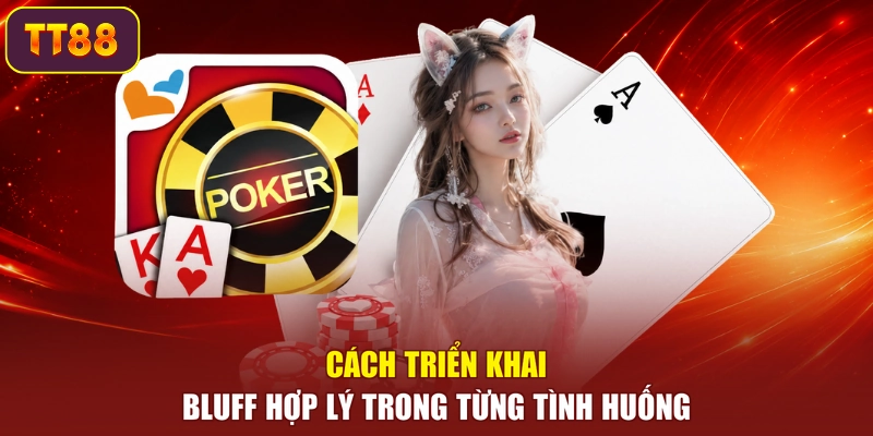 Cách triển khai Bluff hợp lý trong từng tình huống
