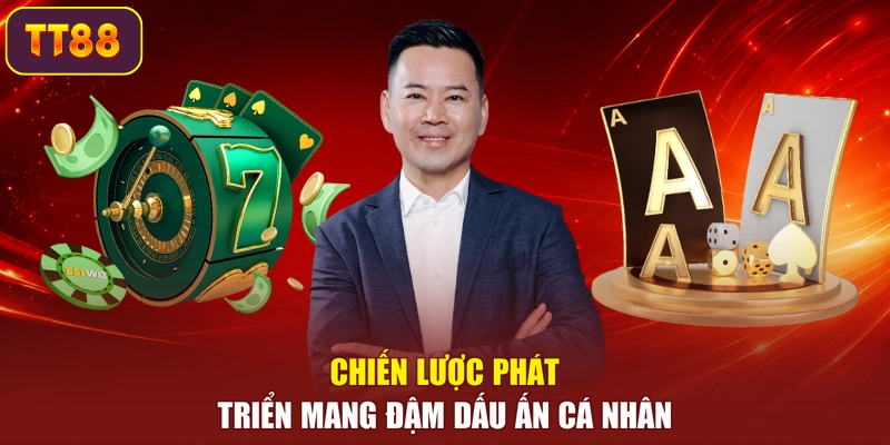 Chiến lược phát triển mang đậm dấu ấn cá nhân