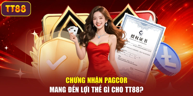 Chứng nhận PAGCOR mang đến lợi thế gì cho TT88?