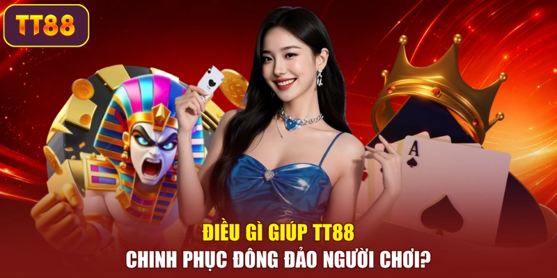 Điều gì giúp TT88 chinh phục đông đảo người chơi?