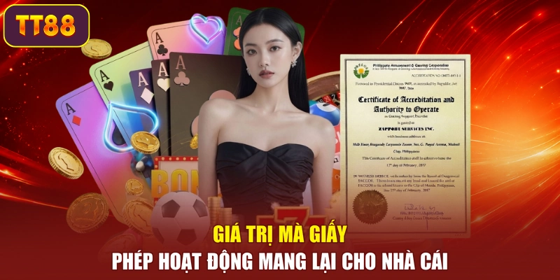 Giá trị mà giấy phép hoạt động mang lại cho nhà cái