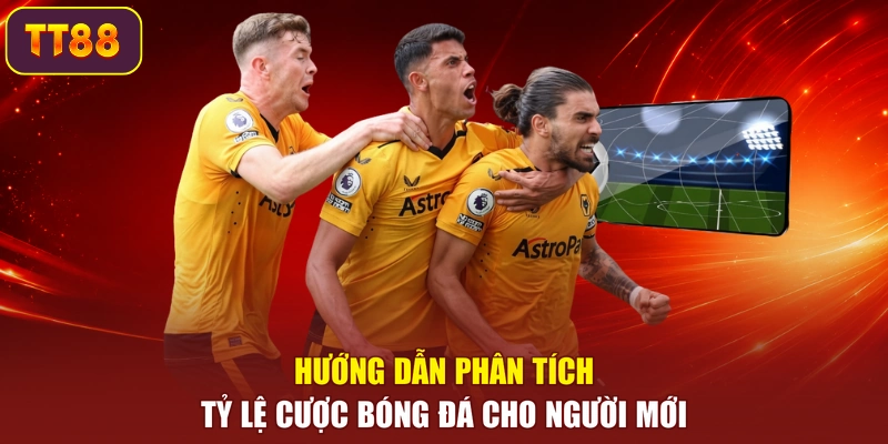 Hướng dẫn phân tích tỷ lệ cược bóng đá cho người mới