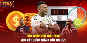Kèo Chấp Nửa Trái TT88 – Mẹo Đặt Cược Thắng Lớn Tới 95%