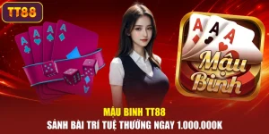 Mậu Binh TT88 – Sảnh Bài Trí Tuệ Thưởng Ngay 1.000.000K