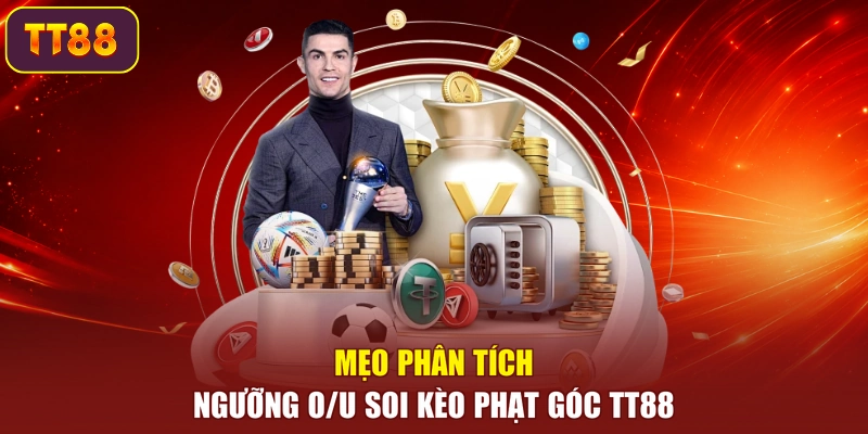 Mẹo phân tích ngưỡng O/U soi kèo phạt góc TT88