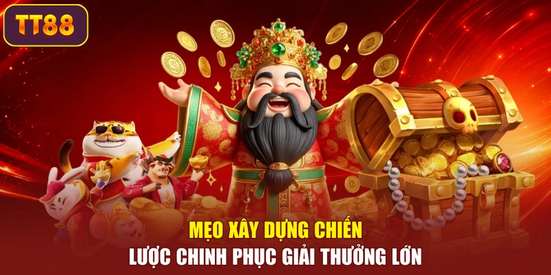 Mẹo xây dựng chiến lược chinh phục giải thưởng lớn