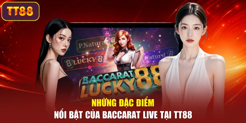 Những đặc điểm nổi bật của Baccarat Live tại TT88