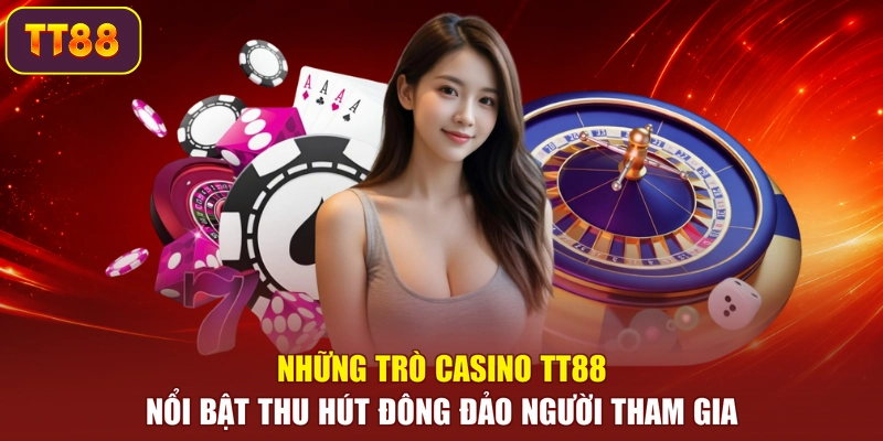 Những trò casino TT88 nổi bật thu hút đông đảo người tham gia