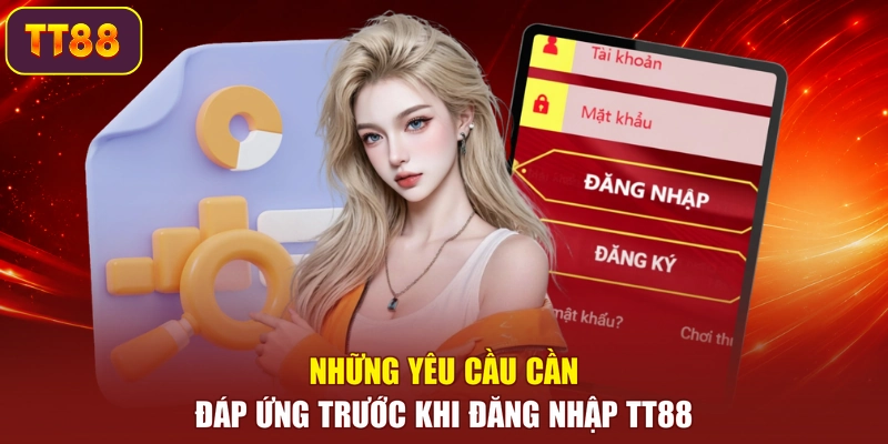 Những yêu cầu cần đáp ứng trước khi đăng nhập TT88