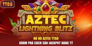 Nổ Hũ Aztec TT88 – Khám Phá Cách Săn Jackpot Hàng Tỷ